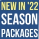 2022 Season Packages