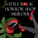 Event graphic for the murder/mystery party Little Rock Horror Shop Murder