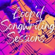 Loop'd Songwriting Sessions