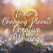 Honor a Changing Planet - Creative Writing