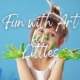 Fun with Art for Littles